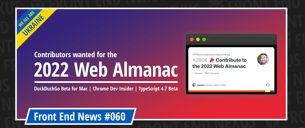 Cover image for Contribute to the 2022 Web Almanac, DuckDuckGo Beta for Mac, the Chrome Dev Insider, TypeScript 4.7 Beta | Front End News #060