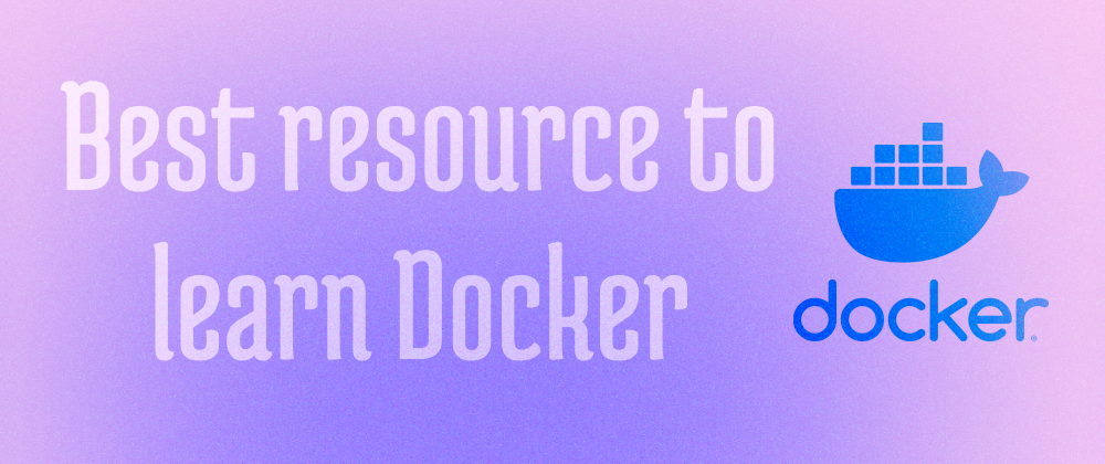 Cover image for Best resource to learn Docker !