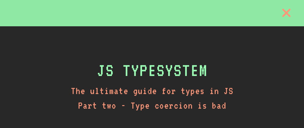 Cover image for JavaScript weird type system - Type coercion is bad