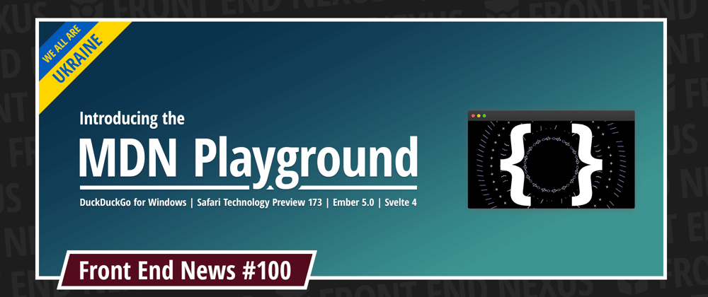 Cover image for Introducing the MDN Playground, DuckDuckGo for Windows, Safari TP 173, Ember 5.0, Svelte 4, and more | Front End News #100