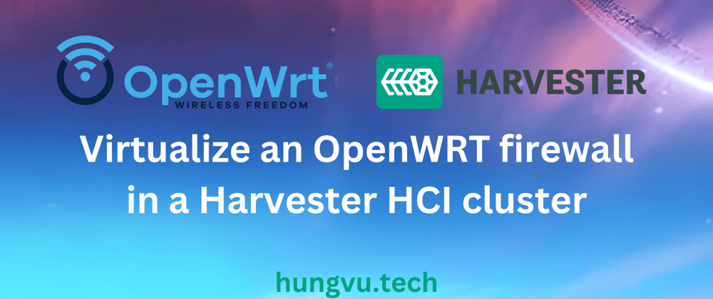 Cover image for I virtualize OpenWRT in Harvester HCI, and it was a long story...