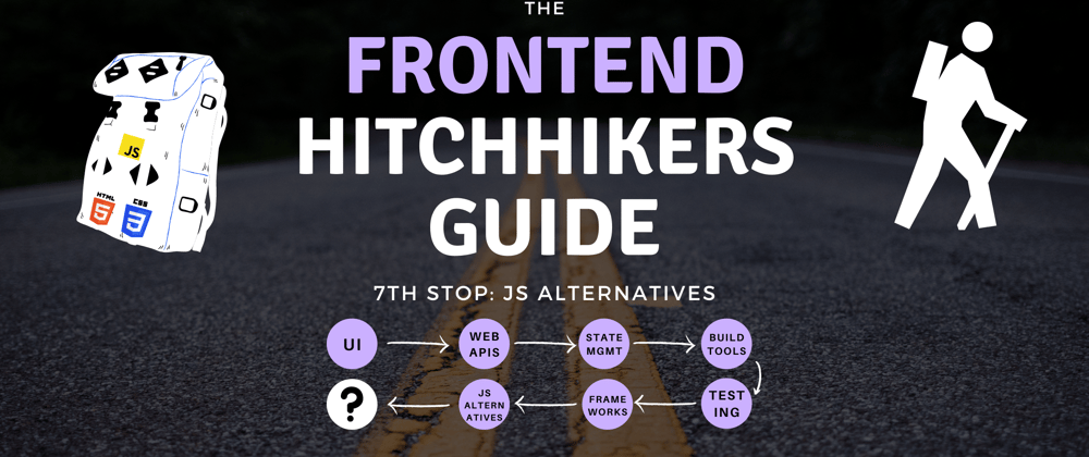 Cover image for The Frontend Hitchhiker's Guide: JavaScript Alternatives