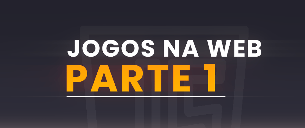 Desenvolvimento de Jogos para Programadores(as) WEB - Parte 1