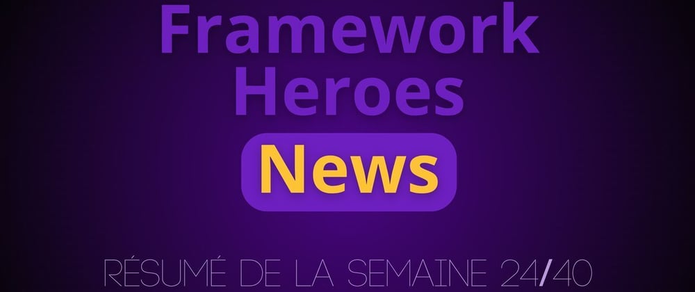 Cover image for 🇫🇷 Framework Heroes News : la veille sur les frameworks pour la semaine 2024/40