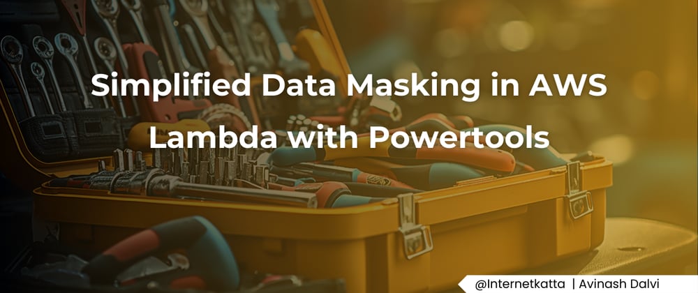 Cover image for Simplified Data Masking in AWS Lambda with Powertools