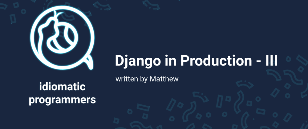 Cover image for Django in Production - III