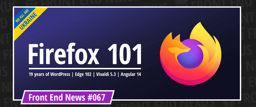 Cover image for Firefox 101, 19 years of WordPress, Edge 102, Vivaldi 5.3, Angular 14, and more | Front End News #067