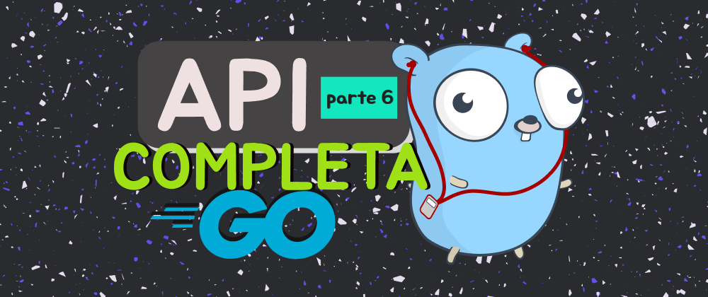 Cover image for API completa em Golang - Parte 6