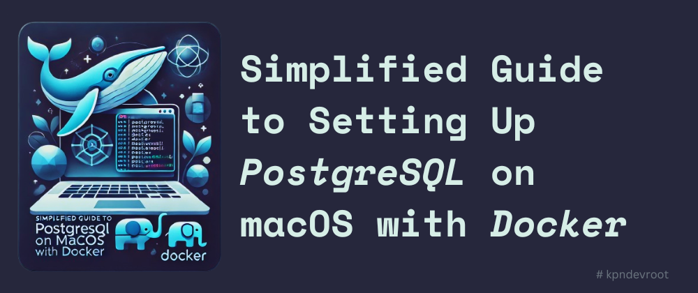 🐘 Simplified Guide to Setting Up PostgreSQL on macOS with Docker 🚢