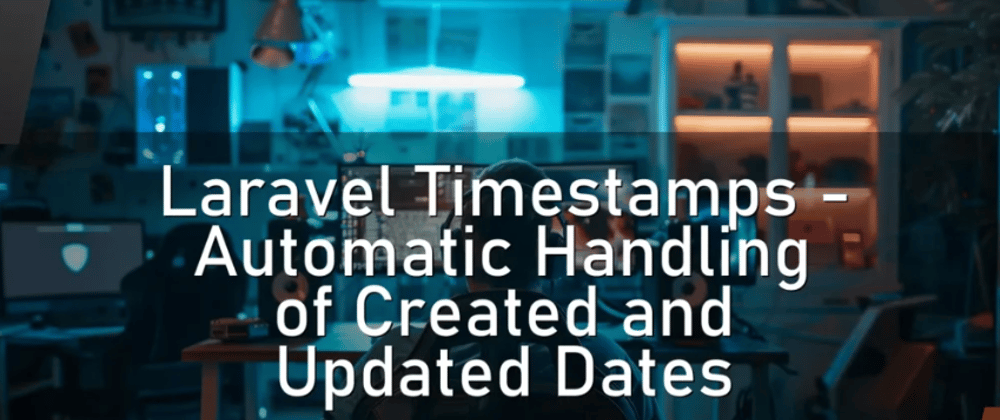 Cover image for Laravel Timestamps – Automatic Handling of Created and Updated Dates