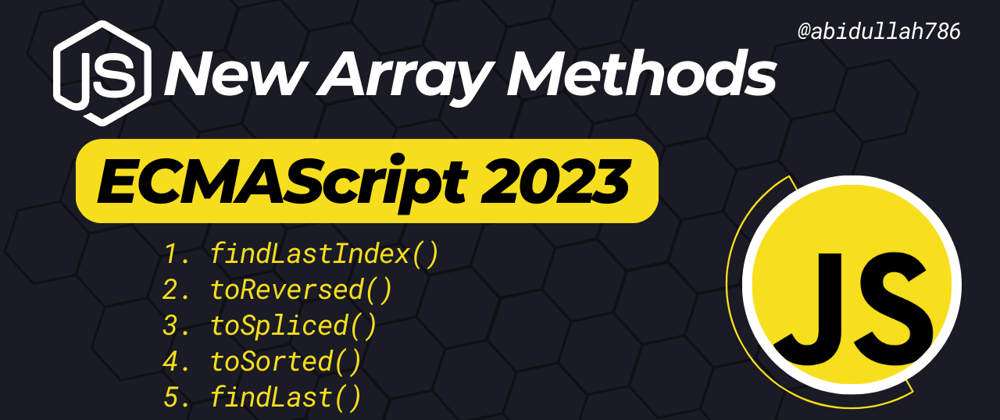 Cover image for JavaScript New Arrays Methods: ECMAScript 2023