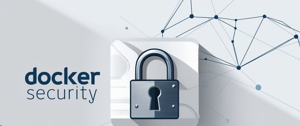 Cover image for Docker Security: Best Practices, Configurations, and Real-Life Scenarios