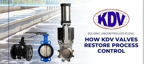 Solving Uncontrolled Flow: How KDV Valves Restore Process Control