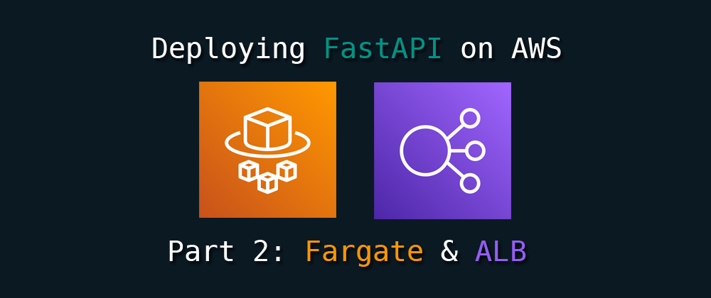 Cover image for Deploy FastAPI on AWS Part 2: Fargate & ALB