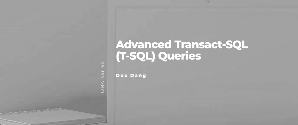 Advanced Transact-SQL (T-SQL) Queries - DEV Community