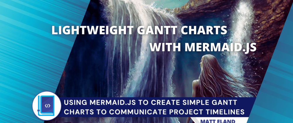 Cover image for Creating Gantt Charts with Markdown and Mermaid.js