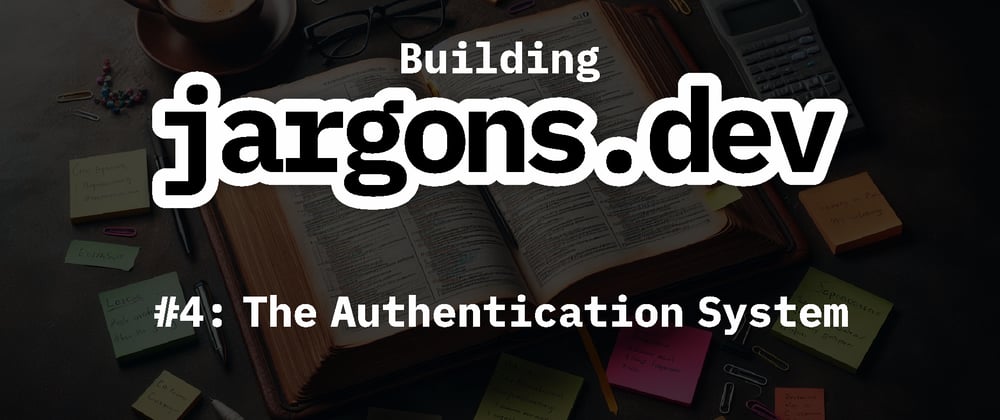 Cover image for Building jargons.dev [#4]: The Authentication System