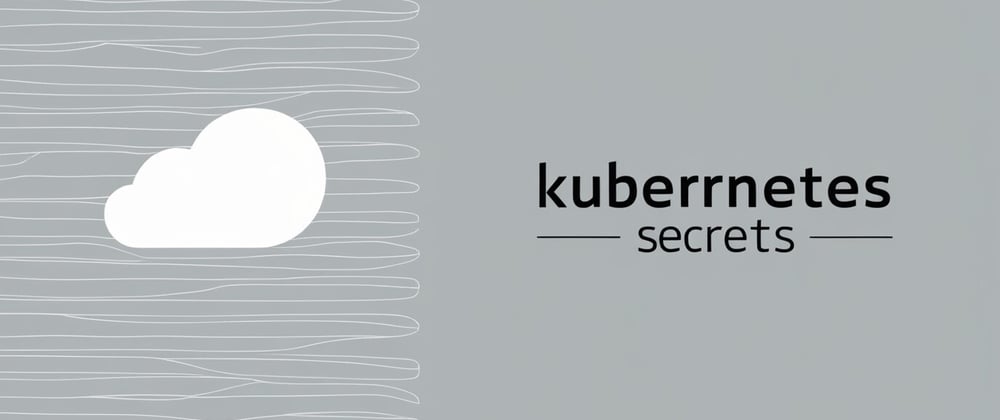 Cover image for Kubernetes Secrets: How to Create, Use, and Manage Secrets