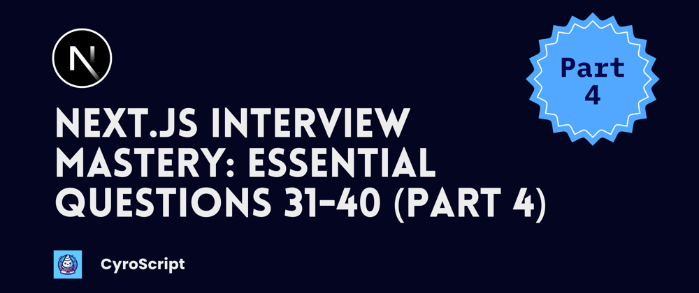 Cover image for Next.js Interview Mastery: Essential Questions 31-40 (Part 4)