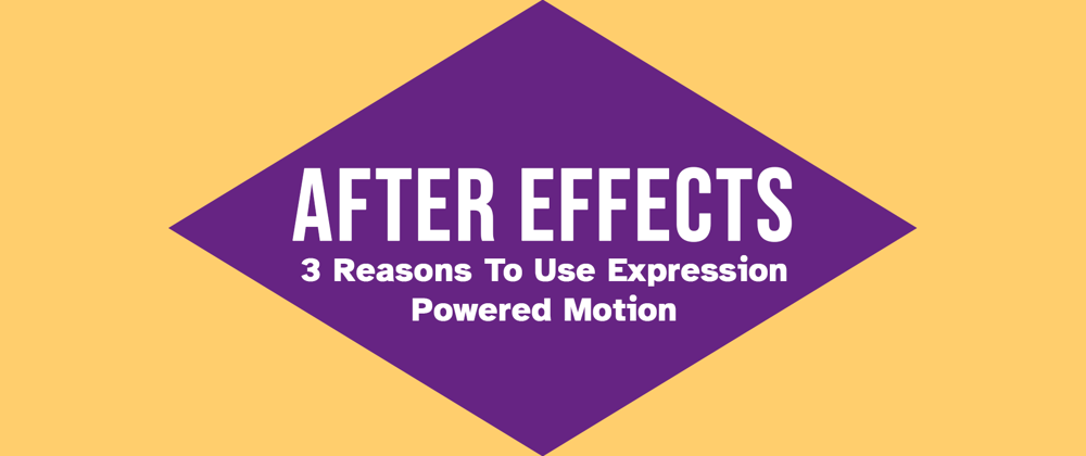 Cover image for After Effects: 3 Reasons To Use Expression Powered Motion