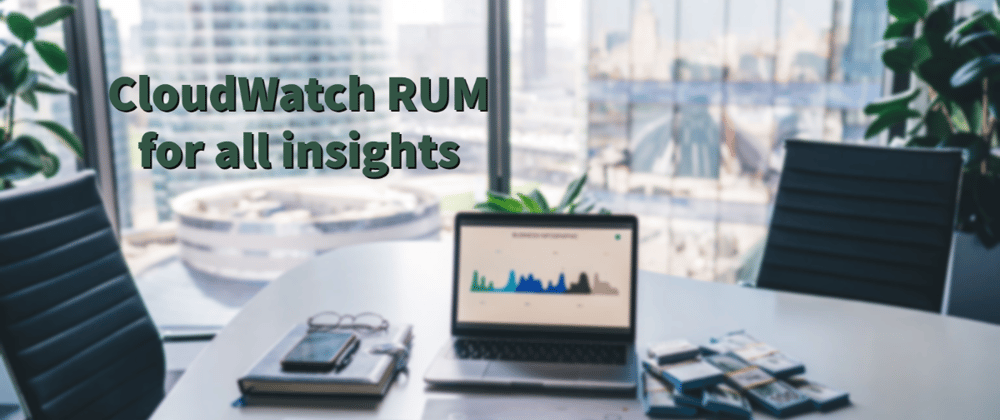 Cover image for CloudWatch RUM for all insights