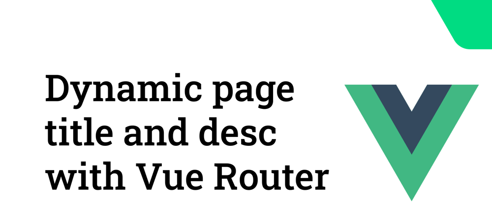 Cover image for Dynamic page title and description with Vue Router