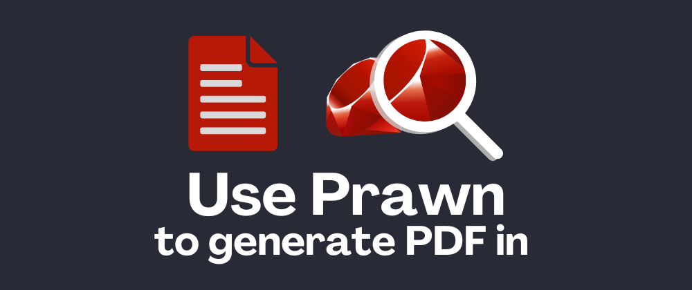 Cover image for The easiest guide to generate PDF📜 using Prawn in your Rails project