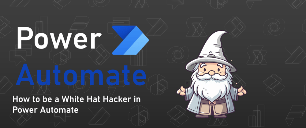 Cover image for How to be a White Hat Hacker in Power Automate