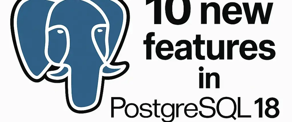 Cover image for PostgreSQL 18 just dropped: 10 powerful new features devs need to know