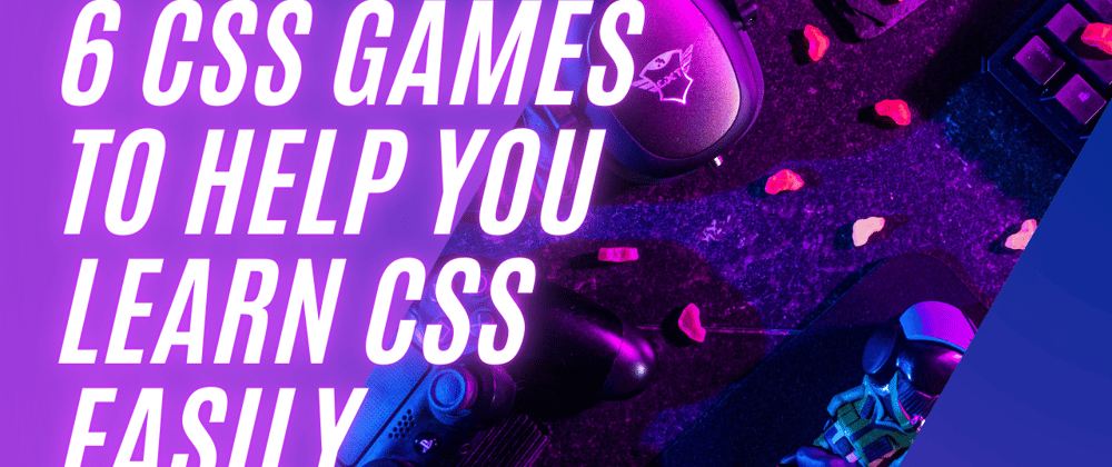 Cover image for 6 CSS Games to help you Learn CSS Easily