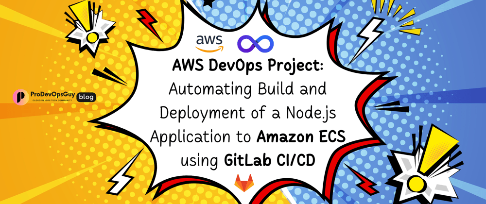 End-to-End AWS DevOps Project: Automating Build and Deployment of a Node.js Application to Amazon ECS using GitLab CI/CD