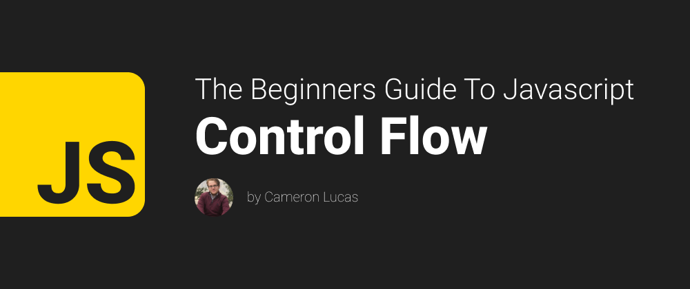 Cover image for Mastering Control Flow in JavaScript - The Beginners Guide To Javascript(Part 2)