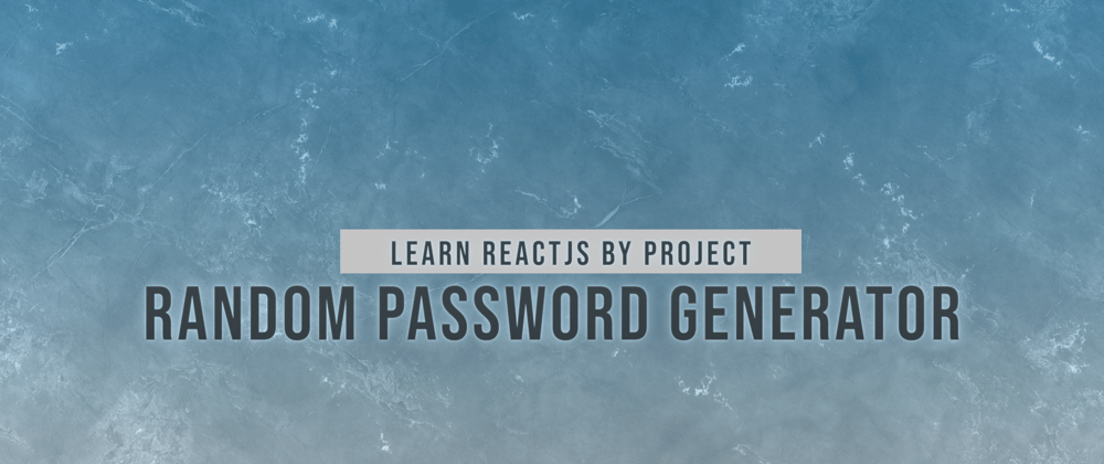 Cover image for Random Password Generator – Learn Modern React JS By Projects For FREE In 2022