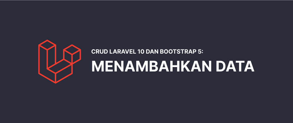 Cover image for CRUD Laravel 10 dan Bootstrap 5 #3: Menambahkan Data