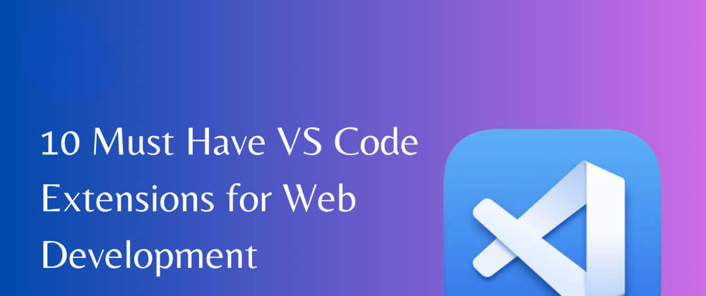 Cover image for 10 Must have VS Code Extensions for Developers in 2024