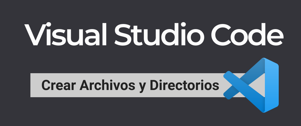 Cover image for VSCode - Crear Archivos y Directorios sin usar el ratón