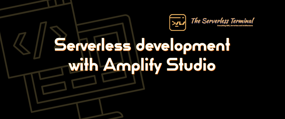 Cover image for Serverless development with Amplify Studio