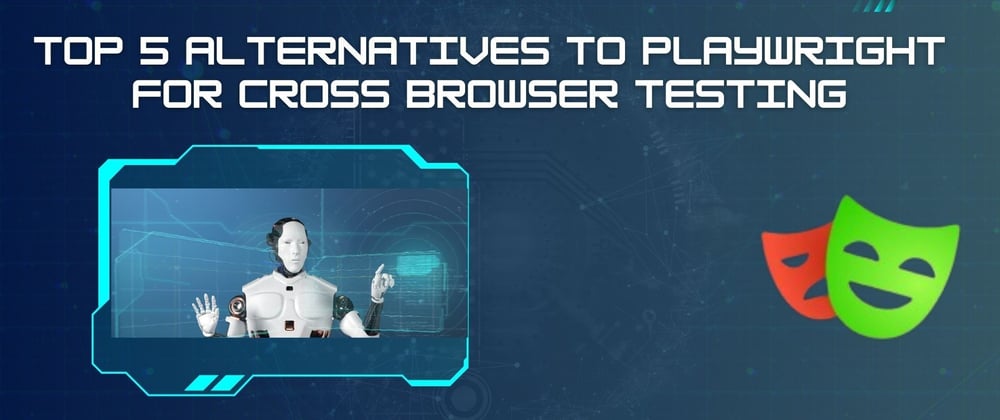 Top 5 Alternatives to Playwright for Cross Browser Testing