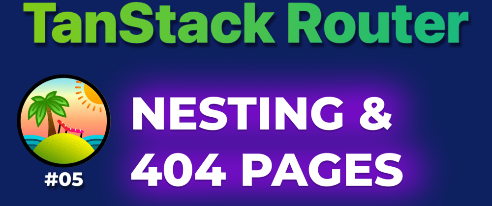 Cover image for TanStack Router: Nesting & 404 pages