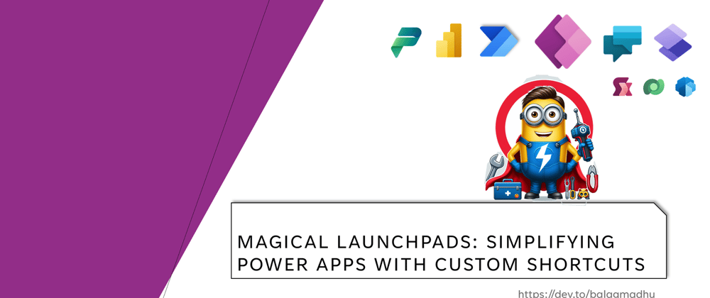 Cover image for Magical Launchpads: Simplifying Power Apps with Custom Shortcuts