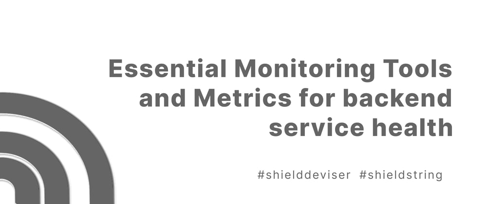 Cover image for Essential Monitoring Tools and Metrics for backend service health