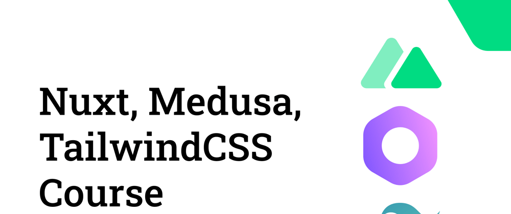 Cover image for Nuxt, Medusa, TailwindCSS Crash Course