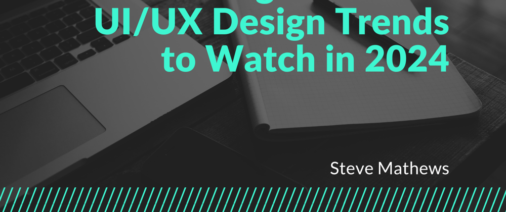 Cover image for The Designer's Lens: UI/UX Design Trends to Watch in 2024