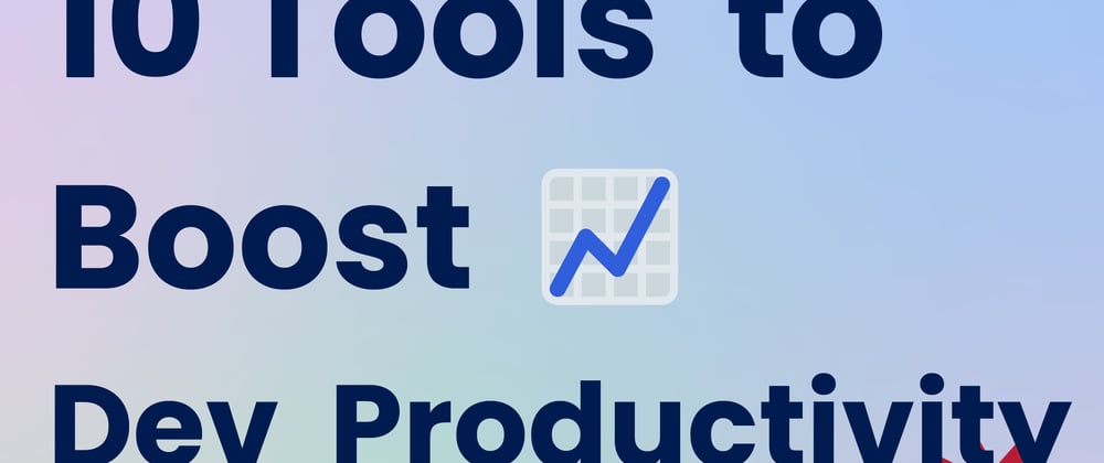 Cover image for 10 Tools to boost development productivity