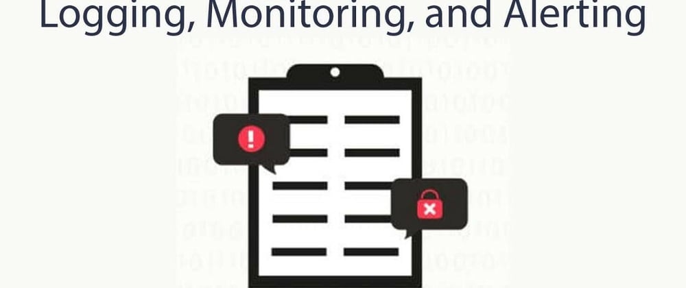 Cover image for Logging, Monitoring, and Alerting