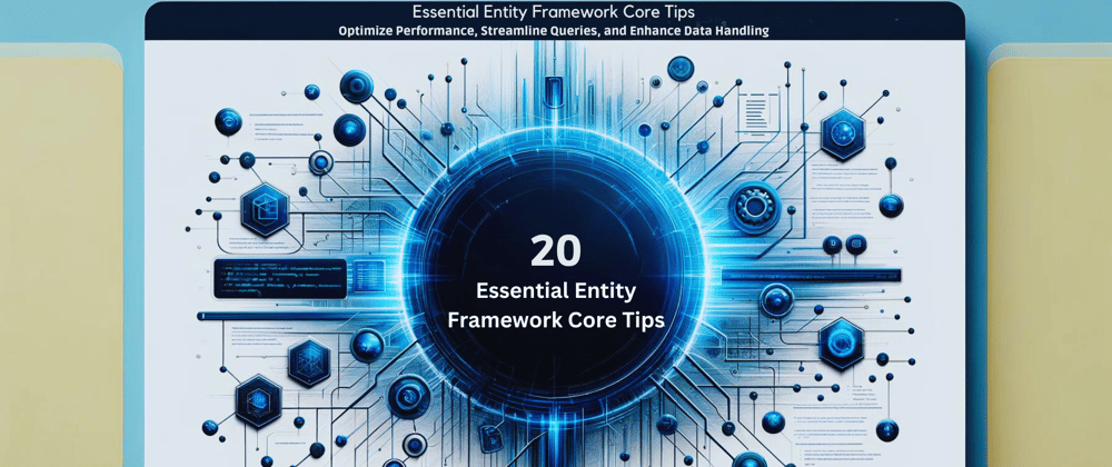 Cover image for 20 Essential Entity Framework Core Tips: Optimize Performance, Streamline Queries, and Enhance Data Handling