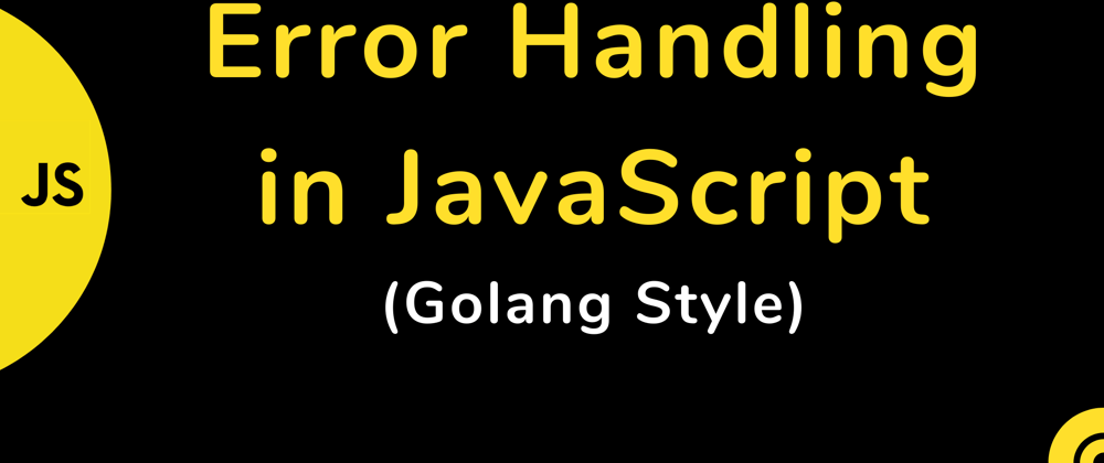 Cover image for Error Handling in JavaScript (Golang Style)