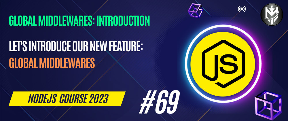 Cover image for 69-Nodejs Course 2023: Global Middlewares: Introduction