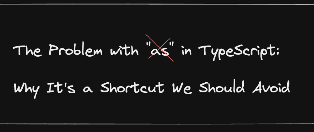 Cover image for The Problem with "as" in TypeScript: Why It's a Shortcut We Should Avoid