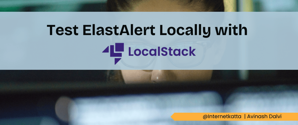 Cover image for How to Test ElastAlert Locally Using LocalStack: A Step-by-Step Guide